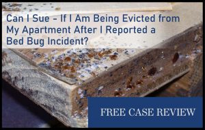Can I Sue - If I Am Being Evicted from My Apartment After I Reported a Bed Bug Incident – Infestation lawsuit